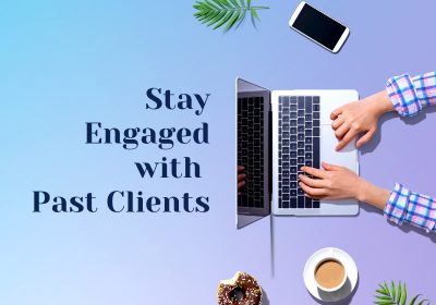 Why It Is Important To Stay Engaged With Past Clients During Uncertain Times